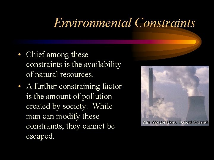 Environmental Constraints • Chief among these constraints is the availability of natural resources. •