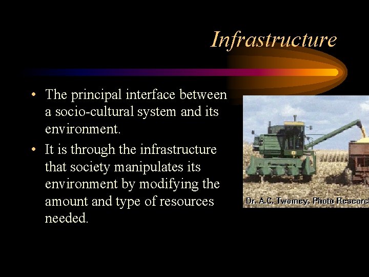 Infrastructure • The principal interface between a socio-cultural system and its environment. • It