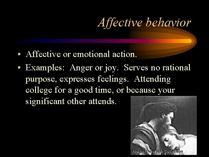 Affective behavior • Affective or emotional action. • Examples: Anger or joy. Serves no