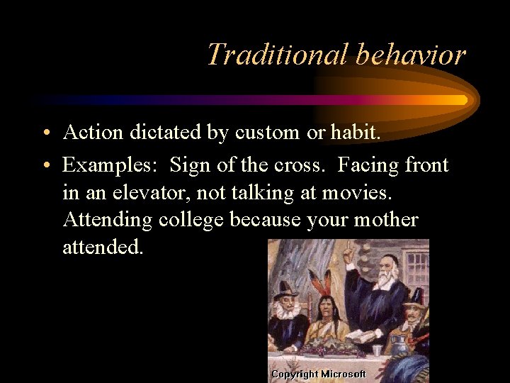 Traditional behavior • Action dictated by custom or habit. • Examples: Sign of the