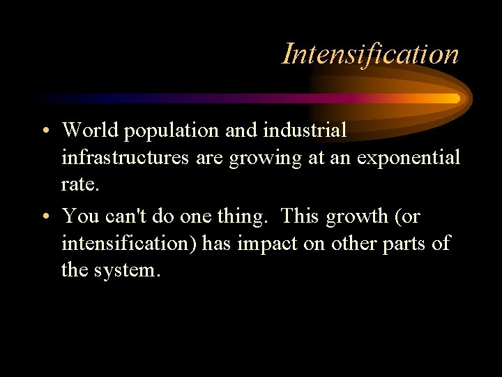 Intensification • World population and industrial infrastructures are growing at an exponential rate. •