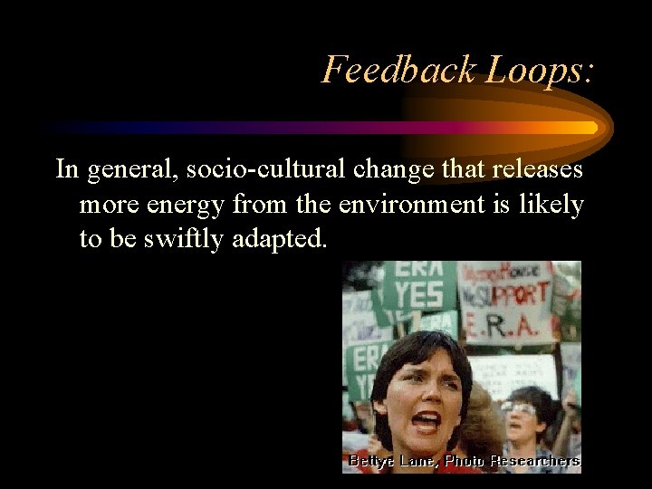 Feedback Loops: In general, socio-cultural change that releases more energy from the environment is