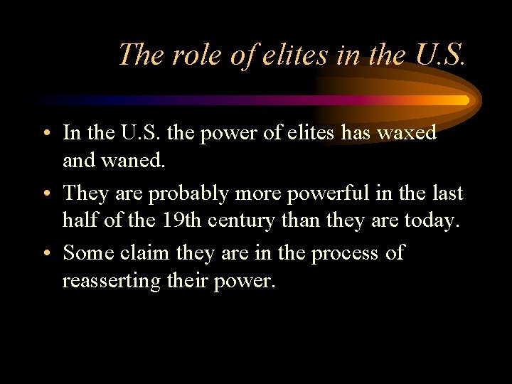 The role of elites in the U. S. • In the U. S. the