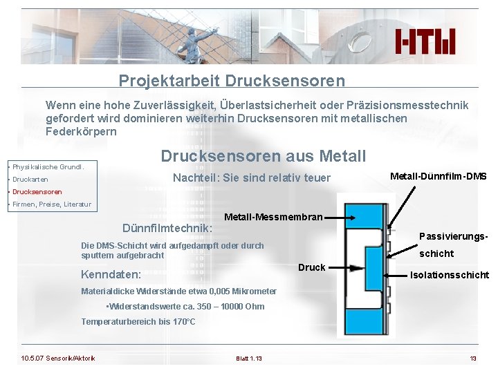 Projektarbeit Drucksensoren Wenn eine hohe Zuverlässigkeit, Überlastsicherheit oder Präzisionsmesstechnik gefordert wird dominieren weiterhin Drucksensoren