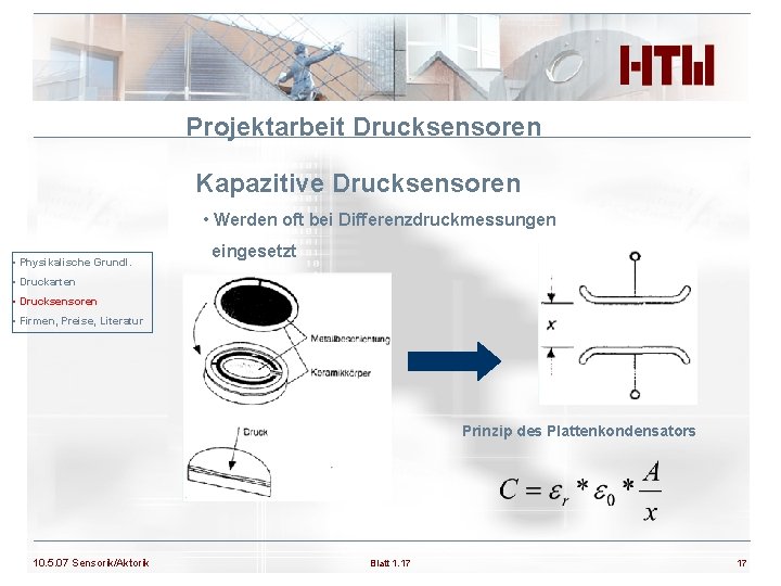 Projektarbeit Drucksensoren Kapazitive Drucksensoren • Werden oft bei Differenzdruckmessungen • Physikalische Grundl. eingesetzt •