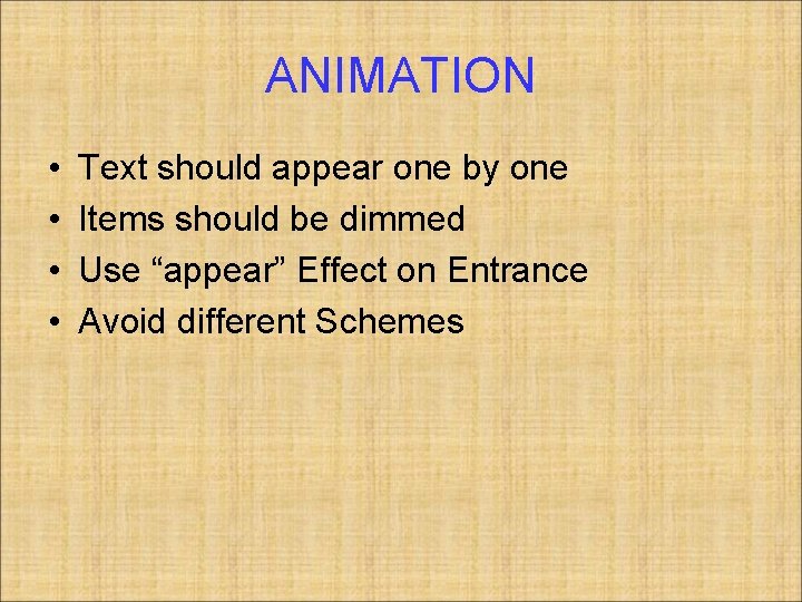 ANIMATION • • Text should appear one by one Items should be dimmed Use