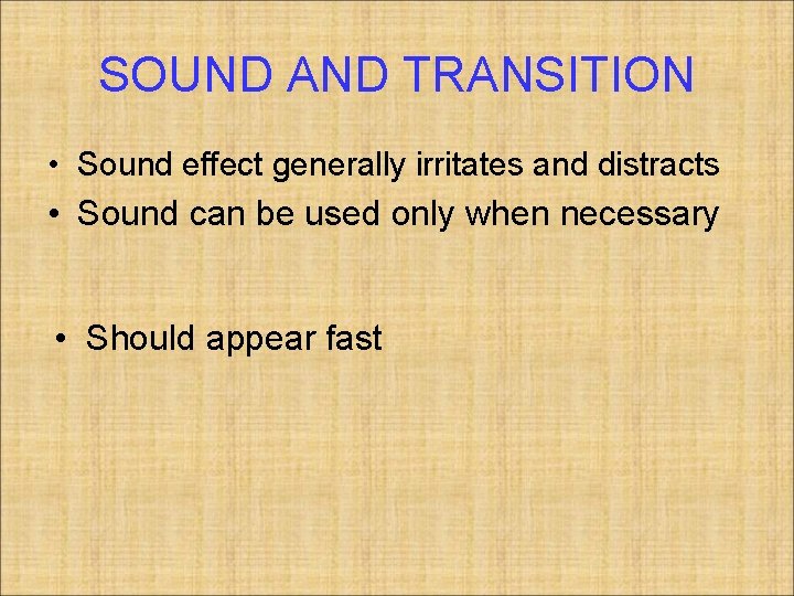 SOUND AND TRANSITION • Sound effect generally irritates and distracts • Sound can be