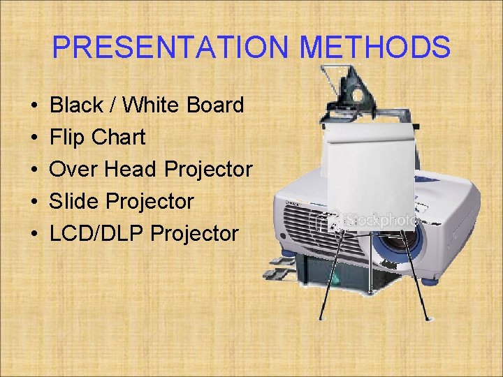 PRESENTATION METHODS • • • Black / White Board Flip Chart Over Head Projector