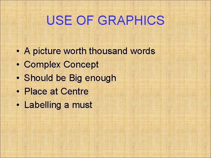 USE OF GRAPHICS • • • A picture worth thousand words Complex Concept Should