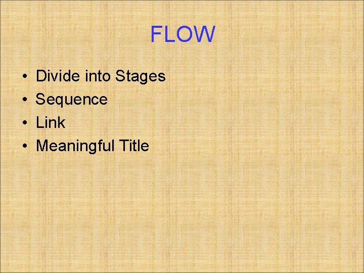 FLOW • • Divide into Stages Sequence Link Meaningful Title 