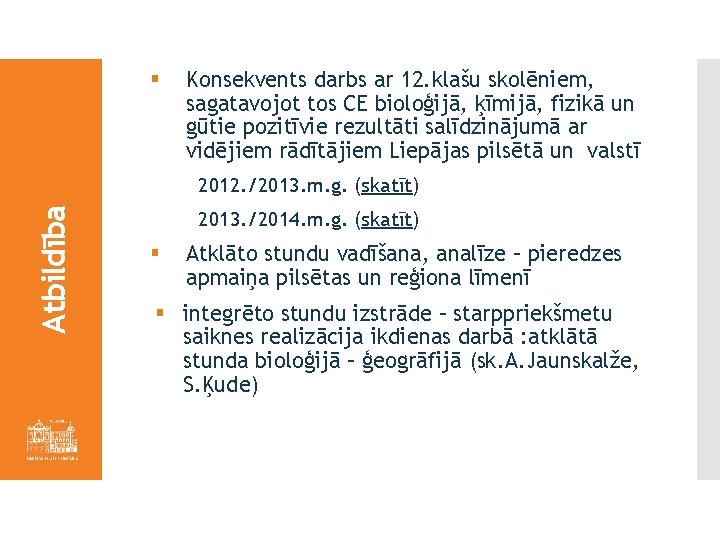 § Konsekvents darbs ar 12. klašu skolēniem, sagatavojot tos CE bioloģijā, ķīmijā, fizikā un