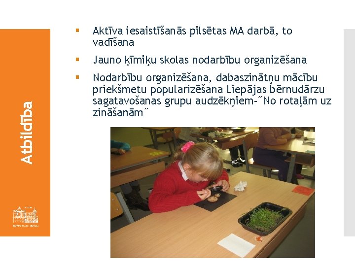 Atbildība § Aktīva iesaistīšanās pilsētas MA darbā, to vadīšana § Jauno ķīmiķu skolas nodarbību