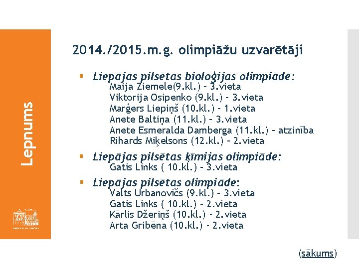 2014. /2015. m. g. olimpiāžu uzvarētāji Lepnums § Liepājas pilsētas bioloģijas olimpiāde: Maija Ziemele(9.