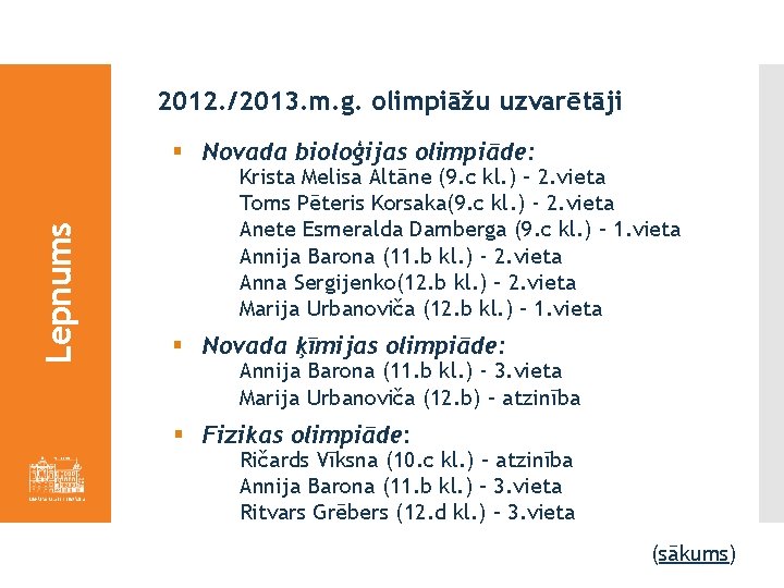 2012. /2013. m. g. olimpiāžu uzvarētāji Lepnums § Novada bioloģijas olimpiāde: Krista Melisa Altāne