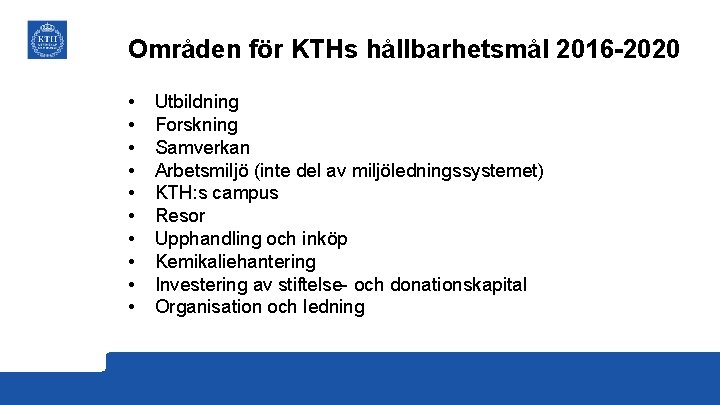 Områden för KTHs hållbarhetsmål 2016 -2020 • • • Utbildning Forskning Samverkan Arbetsmiljö (inte