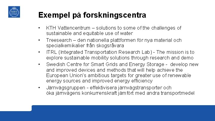 Exempel på forskningscentra • • • KTH Vattencentrum – solutions to some of the