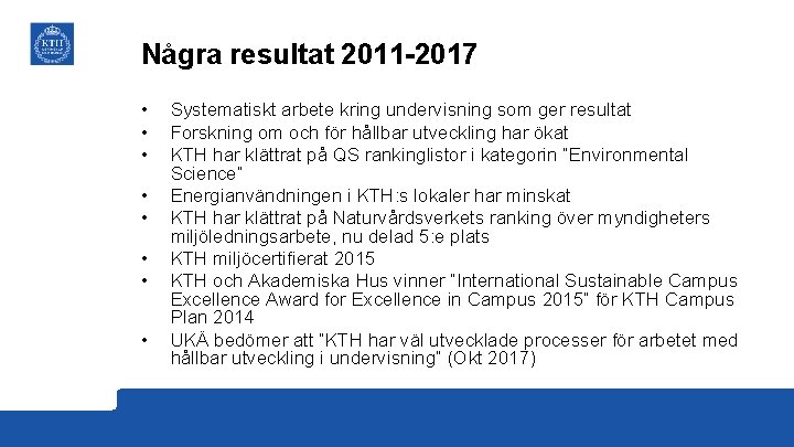 Några resultat 2011 -2017 • • Systematiskt arbete kring undervisning som ger resultat Forskning