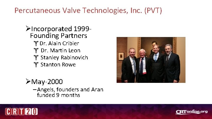 Percutaneous Valve Technologies, Inc. (PVT) ØIncorporated 1999 Founding Partners Dr. Alain Cribier Dr. Martin