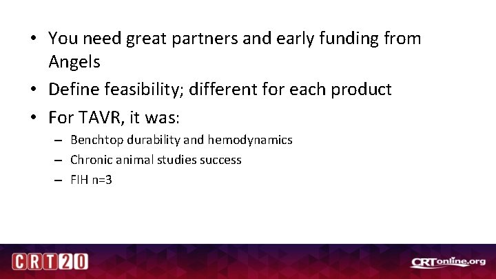  • You need great partners and early funding from Angels • Define feasibility;