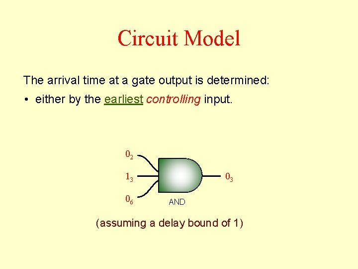 Circuit Model The arrival time at a gate output is determined: • either by Circuit Model The arrival time at a gate output is determined: • either by
