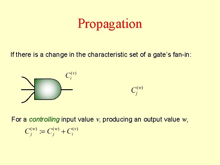 Propagation If there is a change in the characteristic set of a gate’s fan-in: Propagation If there is a change in the characteristic set of a gate’s fan-in:
