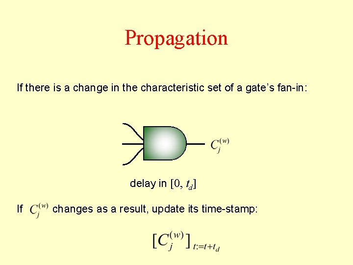 Propagation If there is a change in the characteristic set of a gate’s fan-in: Propagation If there is a change in the characteristic set of a gate’s fan-in: