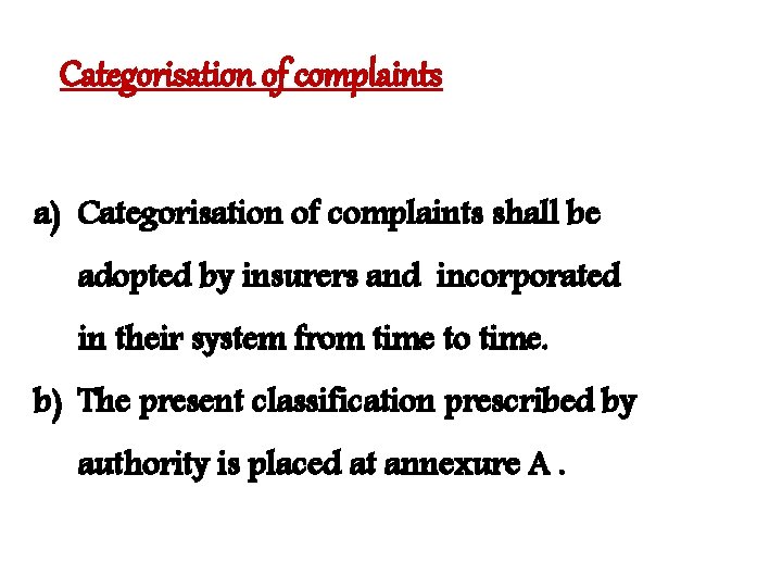 Categorisation of complaints a) Categorisation of complaints shall be adopted by insurers and incorporated