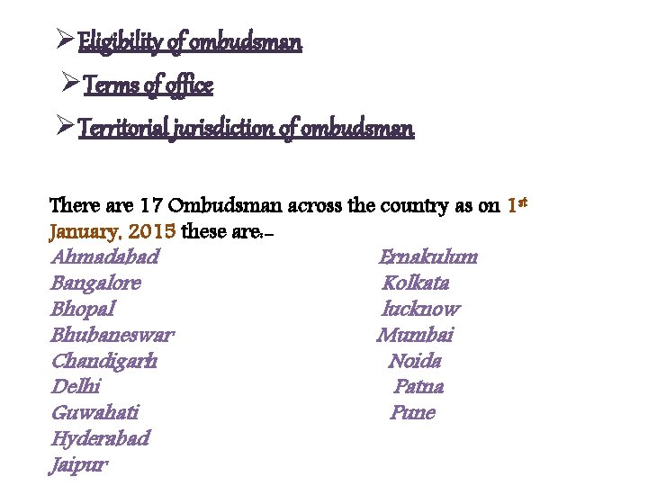 ØEligibility of ombudsman ØTerms of office ØTerritorial jurisdiction of ombudsman There are 17 Ombudsman