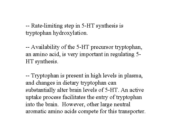 -- Rate-limiting step in 5 -HT synthesis is tryptophan hydroxylation. -- Availability of the
