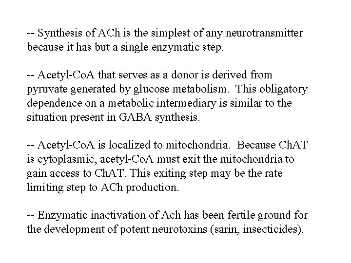 -- Synthesis of ACh is the simplest of any neurotransmitter because it has but