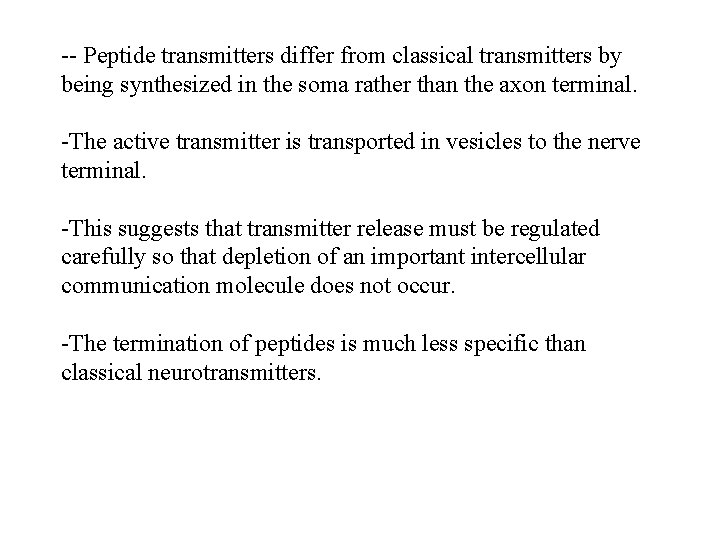 -- Peptide transmitters differ from classical transmitters by being synthesized in the soma rather
