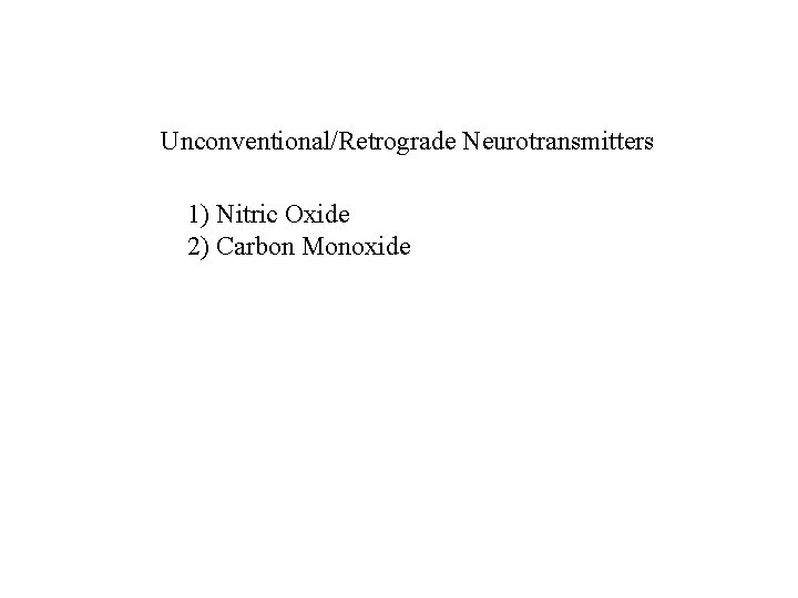 Unconventional/Retrograde Neurotransmitters 1) Nitric Oxide 2) Carbon Monoxide 