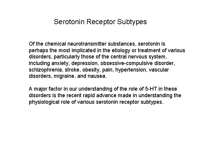 Serotonin Receptor Subtypes Of the chemical neurotransmitter substances, serotonin is perhaps the most implicated