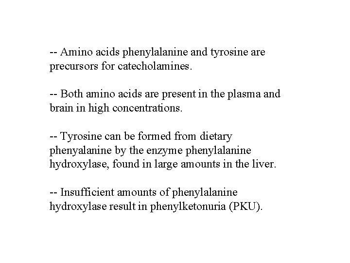 -- Amino acids phenylalanine and tyrosine are precursors for catecholamines. -- Both amino acids
