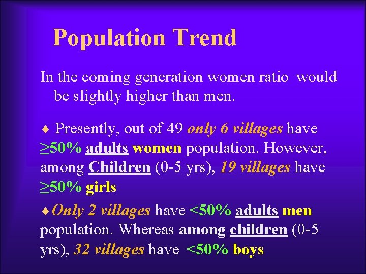 Population Trend In the coming generation women ratio would be slightly higher than men.