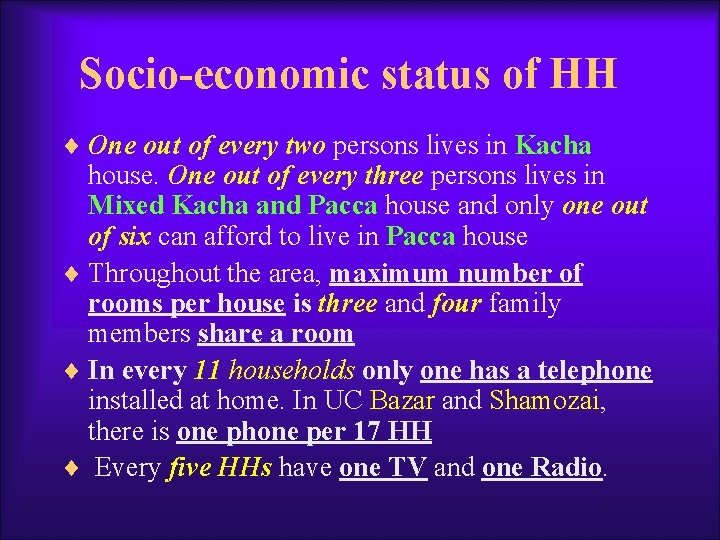 Socio-economic status of HH ¨ One out of every two persons lives in Kacha