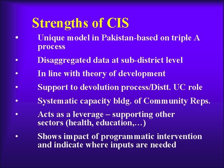 Strengths of CIS • Unique model in Pakistan-based on triple A process • Disaggregated