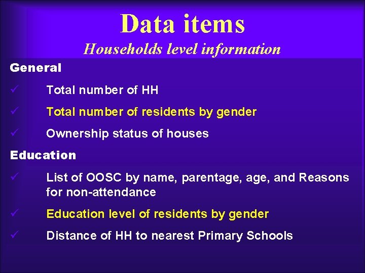Data items Households level information General ü Total number of HH ü Total number