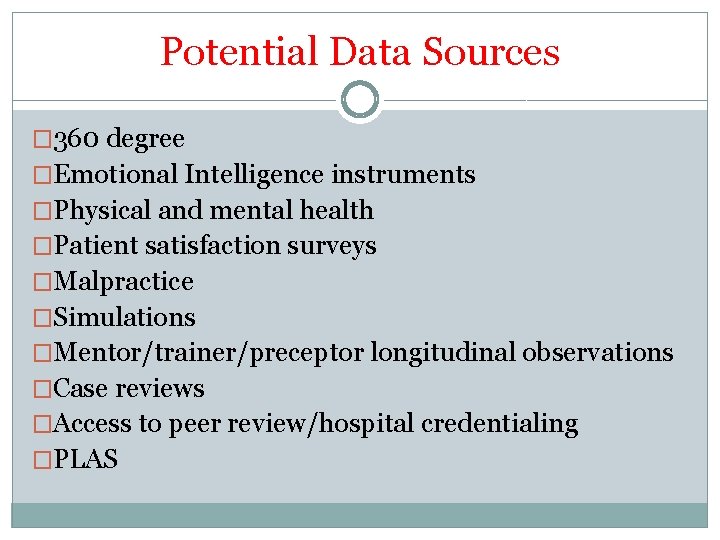 Potential Data Sources � 360 degree �Emotional Intelligence instruments �Physical and mental health �Patient