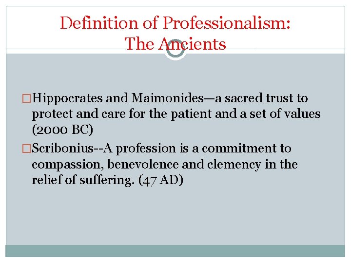 Definition of Professionalism: The Ancients �Hippocrates and Maimonides—a sacred trust to protect and care