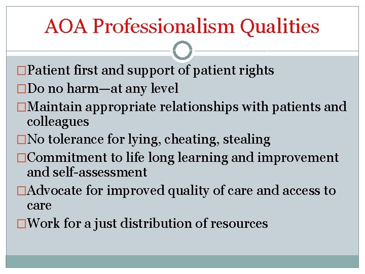 AOA Professionalism Qualities �Patient first and support of patient rights �Do no harm—at any