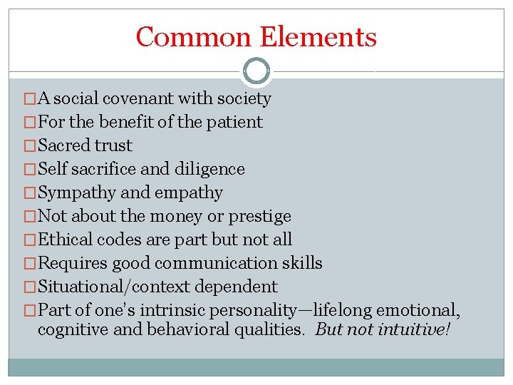 Common Elements �A social covenant with society �For the benefit of the patient �Sacred