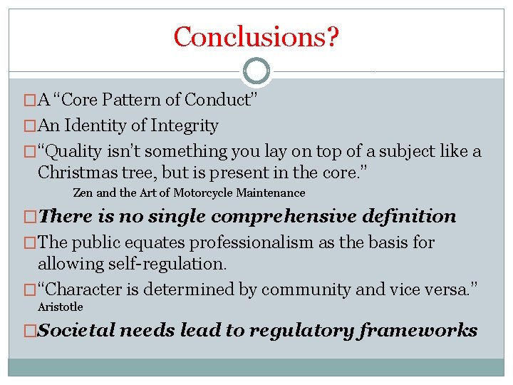 Conclusions? �A “Core Pattern of Conduct” �An Identity of Integrity �“Quality isn’t something you