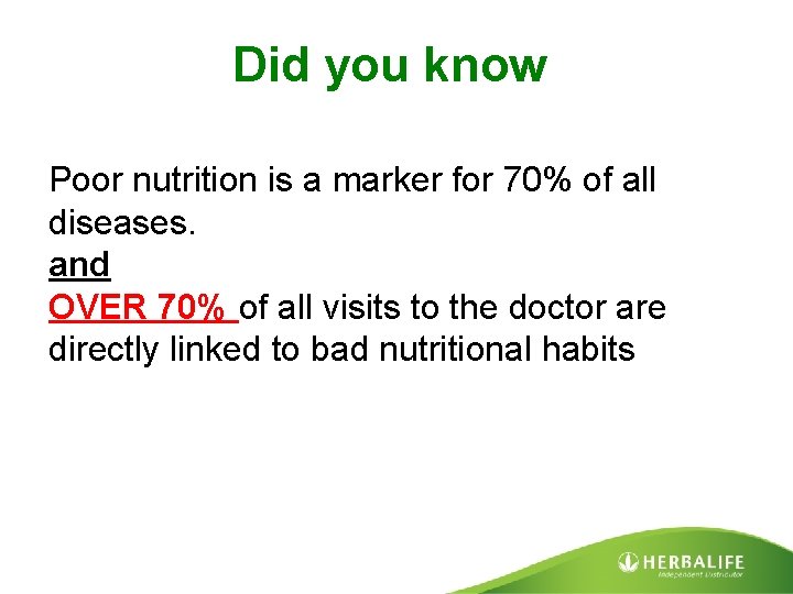Did you know Poor nutrition is a marker for 70% of all diseases. and