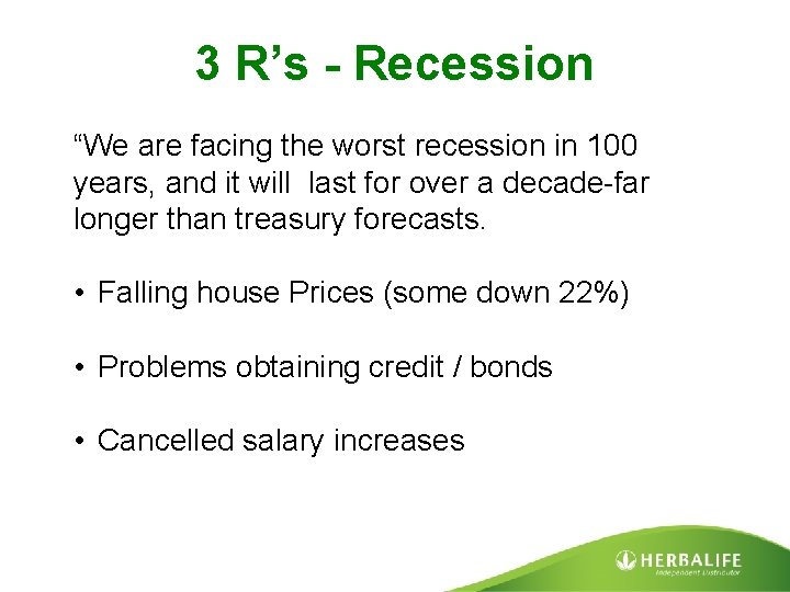 3 R’s - Recession “We are facing the worst recession in 100 years, and