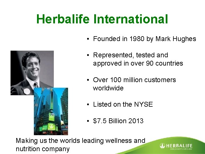 Herbalife International • Founded in 1980 by Mark Hughes • Represented, tested and approved