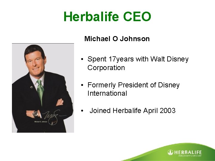 Herbalife CEO Michael O Johnson • Spent 17 years with Walt Disney Corporation •