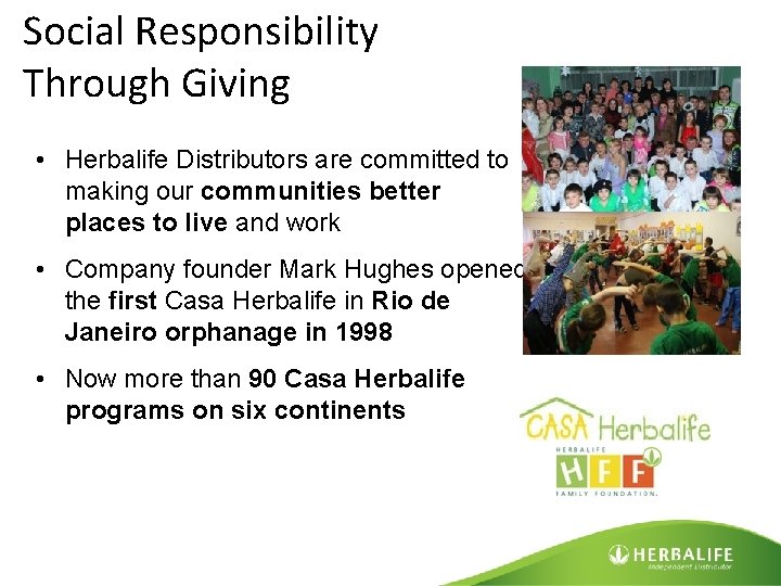 Social Responsibility Through Giving • Herbalife Distributors are committed to making our communities better