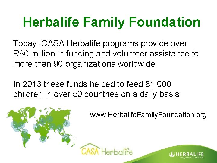 Herbalife Family Foundation Today , CASA Herbalife programs provide over R 80 million in