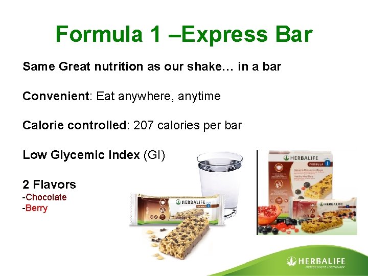 Formula 1 –Express Bar Same Great nutrition as our shake… in a bar Convenient: